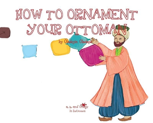 A, Z, and Things in Between: How to Ornament your Ottoman