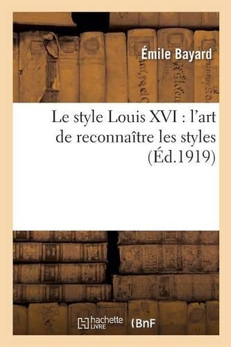 L'Art de Reconnaître Les Styles. Le Style Louis XVI: (Sciences Sociales)