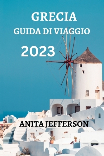 Grecia Guida Di Viaggio 2023: Tutto Quello Che Devi Sapere E Fare Durante Il Tuo Viaggio