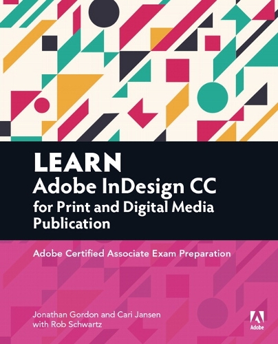 Learn Adobe InDesign CC for Print and Digital Media Publication: Adobe Certified Associate Exam Preparation(Adobe Certified Associate (ACA))
