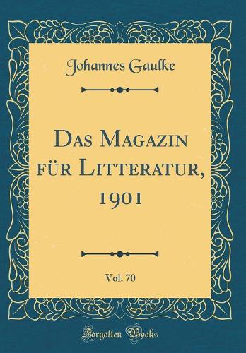 Das Magazin für Litteratur, 1901, Vol. 70 (Classic Reprint)