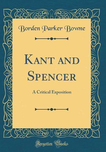 Kant and Spencer: A Critical Exposition (Classic Reprint)