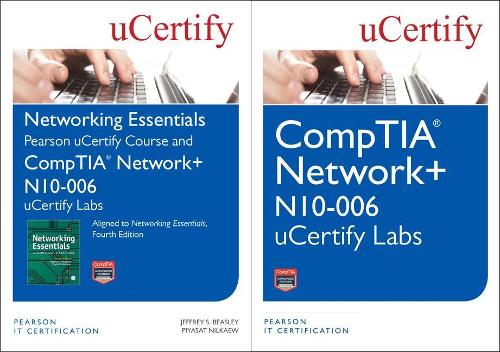 Networking Essentials, Fourth Edition Textbook and Pearson Ucertify Course and Comptia Net+ N10-006 Ucertify Labs