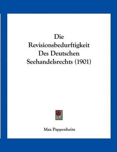 Die Revisionsbedurftigkeit Des Deutschen Seehandelsrechts (1901)