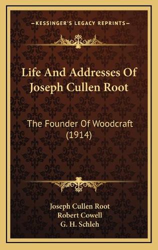 Life And Addresses Of Joseph Cullen Root