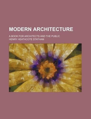 Modern Architecture; A Book for Architects and the Public