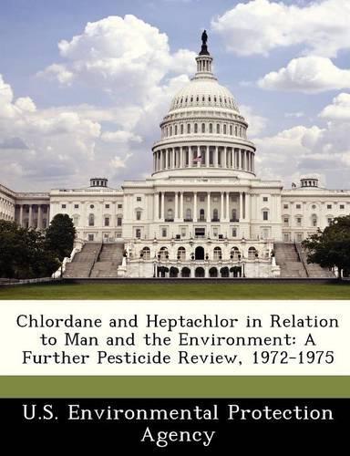 Chlordane and Heptachlor in Relation to Man and the Environment: A Further Pesticide Review, 1972-1975
