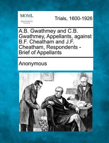A.B. Gwathmey and C.B. Gwathmey, Appellants, Against B.F. Cheatham and J.F. Cheatham, Respondents - Brief of Appellants