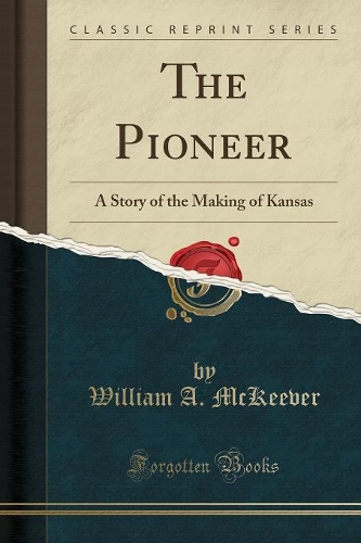 The Pioneer: A Story of the Making of Kansas (Classic Reprint)