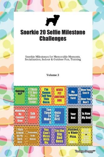 Snorkie 20 Selfie Milestone Challenges Snorkie Milestones for Memorable Moments, Socialization, Indoor & Outdoor Fun, Training Volume 3