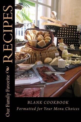 Our Family Favorite Recipes: Blank Cookbook Formatted for Your Menu Choices(Blank Books by Cover Creations)