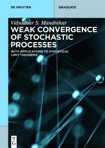 Weak Convergence of Stochastic Processes: With Applications to Statistical Limit Theorems(De Gruyter Textbook)