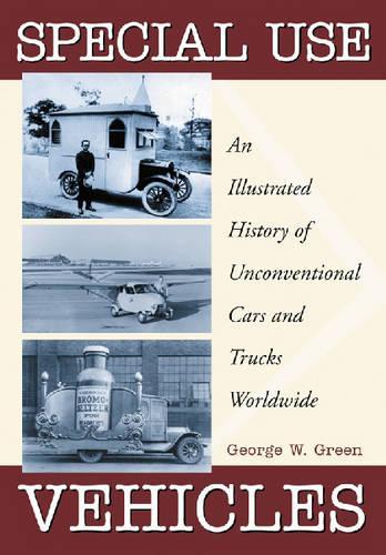 Special Use Vehicles: An Illustrated History of Unconventional Cars and Trucks Worldwide