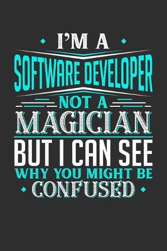 I'm A Software Developer Not A Magician But I can See Why You Might Be Confused: 100 page Blank lined 6 x 9 journal to jot down your ideas and notes
