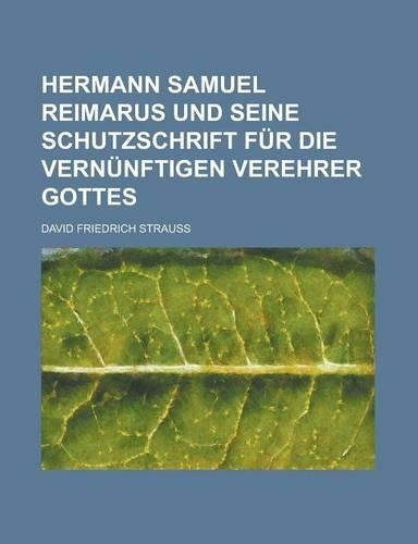 Hermann Samuel Reimarus Und Seine Schutzschrift Fur Die Vernunftigen Verehrer Gottes