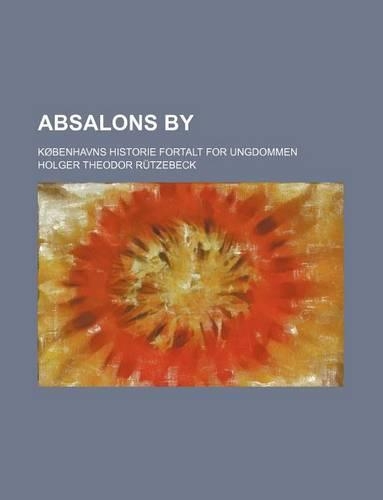 Absalons By; Kobenhavns Historie Fortalt for Ungdommen