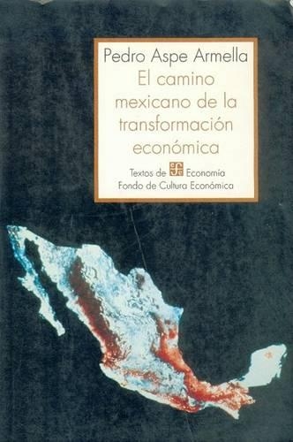 El Camino Mexicano de La Transformacion Economica. Catedra En El Ciclo de Conferencias the Lionel Robbins Lectures 1992 de La London School of Economics