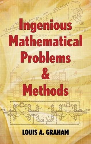 Ingenious Mathematical Problems and Methods: (Dover Books on Mathema 1.4tics)