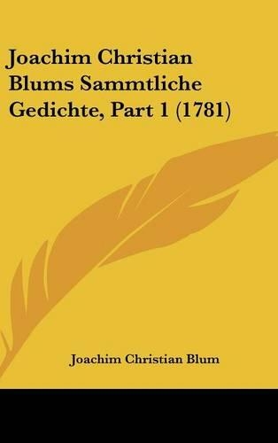 Joachim Christian Blums Sammtliche Gedichte, Part 1 (1781)