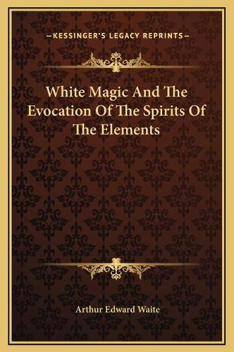 White Magic And The Evocation Of The Spirits Of The Elements