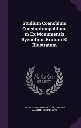 Studium Coenobium Constantinopolitanum Ex Monumentis Byzantinis Erutum Et Illustratum