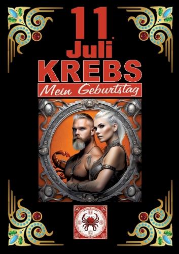 11.Juli, mein Geburtstag: Geboren im Zeichen des Krebs's. Meine Eigenschaften und Charakterzüge, meine Stärken und Schwächen, meine Geburtstagsbegleiter und historische Ereig