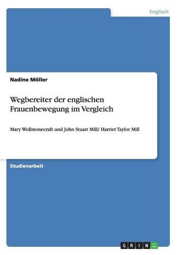Wegbereiter der englischen Frauenbewegung im Vergleich: Mary Wollstonecraft und John Stuart Mill/ Harriet Taylor Mill