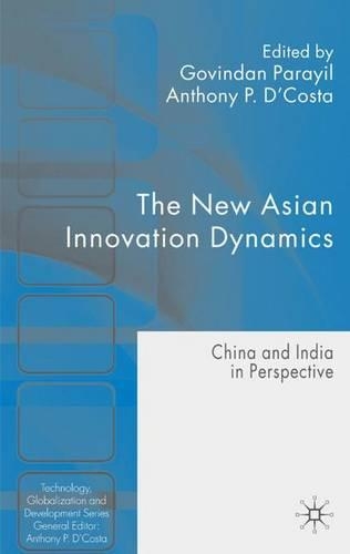 The New Asian Innovation Dynamics: China and India in Perspective(Technology, Globalization and Development)