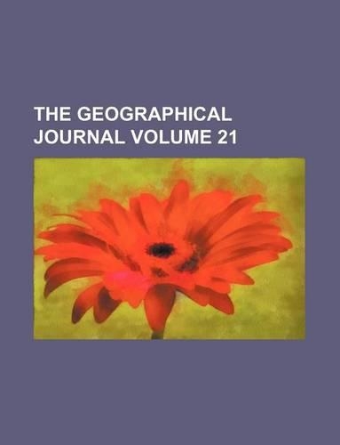 The Geographical Journal Volume 21