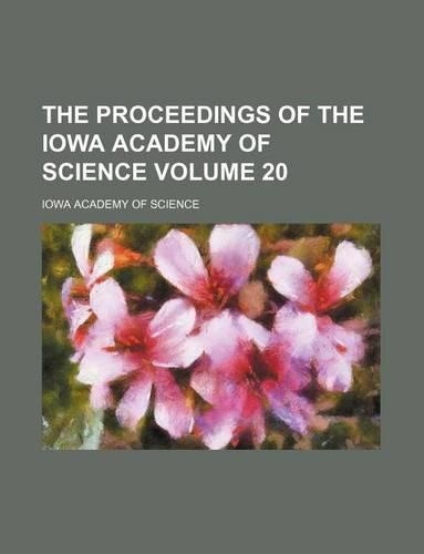 The Proceedings of the Iowa Academy of Science Volume 20