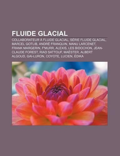 Fluide Glacial: Collaborateur a Fluide Glacial, Serie Fluide Glacial, Marcel Gotlib, Andre Franquin, Manu Larcenet, Frank Margerin, F'