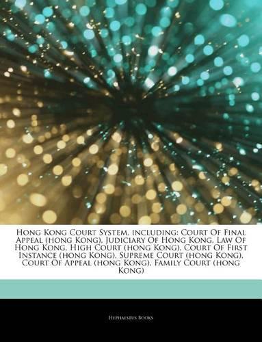 Articles on Hong Kong Court System, Including: Court of Final Appeal (Hong Kong), Judiciary of Hong Kong, Law of Hong Kong, High Court (Hong Kong), Court of First Instance (Hong Kong), Supreme Co