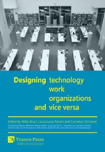Designing Technology, Work, Organizations and Vice Versa: (Vernon Series in Sociology)