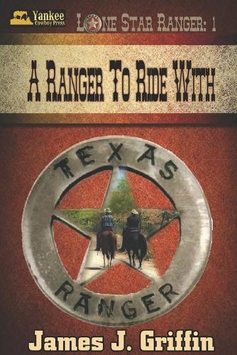 A Ranger to Ride With: (1 Lone Star Ranger)