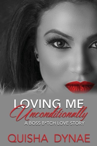 Loving me Unconditionally: A Boss B*tch Love Story