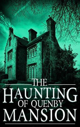 The Haunting of Quenby Mansion