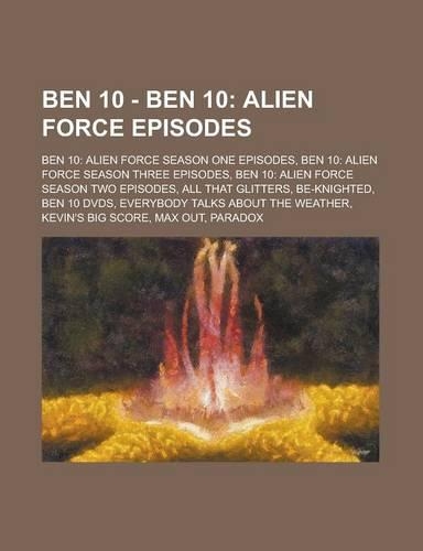 Ben 10 - Ben 10: Alien Force Episodes: Ben 10: Alien Force Season One Episodes, Ben 10: Alien Force Season Three Episodes, Ben 10: Alien Force Season Two Episodes, A