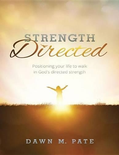 Strength Directed: Positioning Your Life to Walk in God's Directed Strength