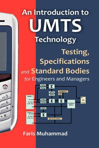An Introduction to Umts Technology: Testing, Specifications and Standard Bodies for Engineers and Managers