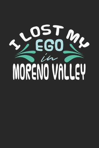 I lost my ego in Moreno Valley: 6x9 - notebook - dot grid - city of birth