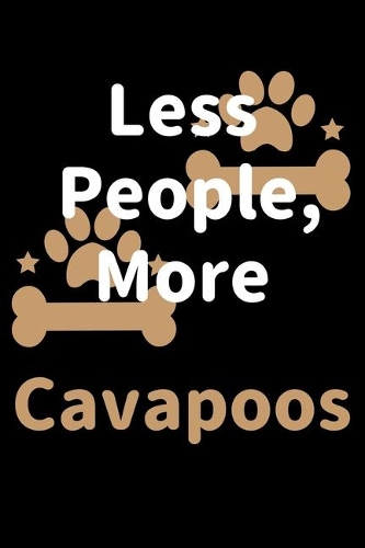 Less People, More Cavapoos: Journal (Diary, Notebook) Funny Dog Owners Gift for Cavapoo Lovers