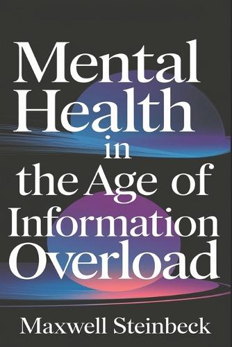 Mental health in the age of information overload: (Atomic Mindfulness: Simple Daily Habits to Reduce Stress, Boost Happiness, and Find Balance)