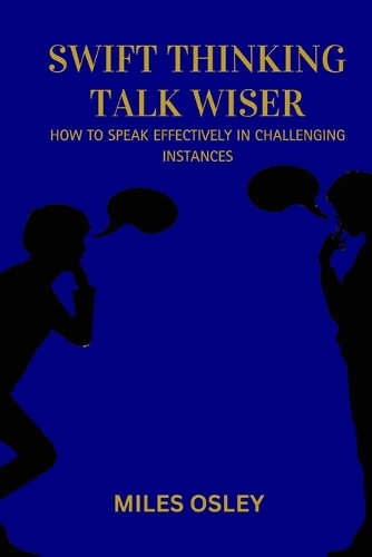 Swift Thinking Talk Wiser: How to Speak Effectively in Challenging Instances
