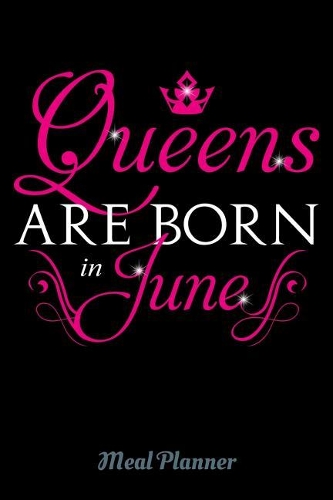 Queens Are Born In June Meal Planner: 6 x 9 Notebook, 120 lined pages, Version 2