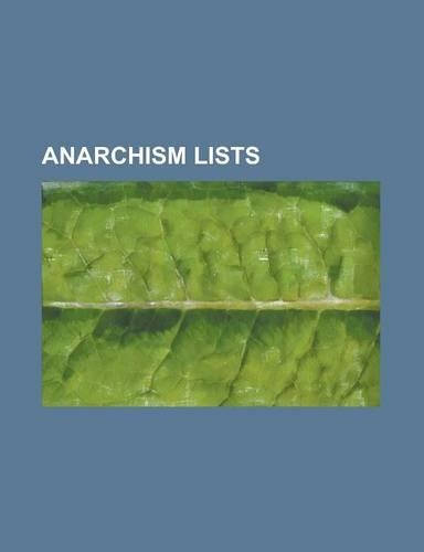 Anarchism Lists: List of Fictional Anarchists, List of Anarchist Communities, List of Anarchist Musicians, Outline of Anarchism
