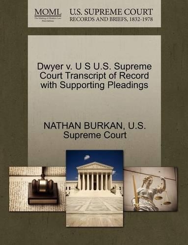 Dwyer V. U S U.S. Supreme Court Transcript of Record with Supporting Pleadings
