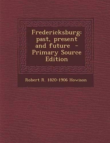 Fredericksburg: Past, Present and Future - Primary Source Edition