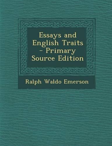 Essays and English Traits - Primary Source Edition