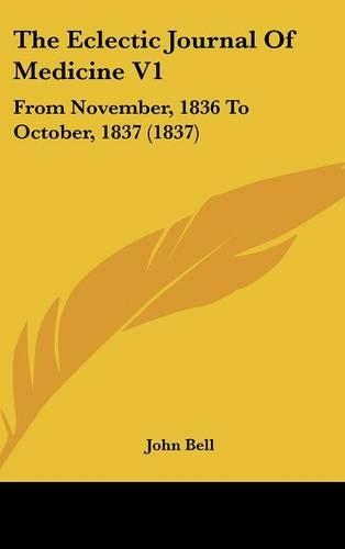 The Eclectic Journal of Medicine V1: From November, 1836 to October, 1837 (1837)