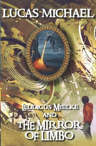 Leddicus Mielke And The Mirror of Limbo: Leddicus Mielke Book 1(1 Leddicus Mielke)